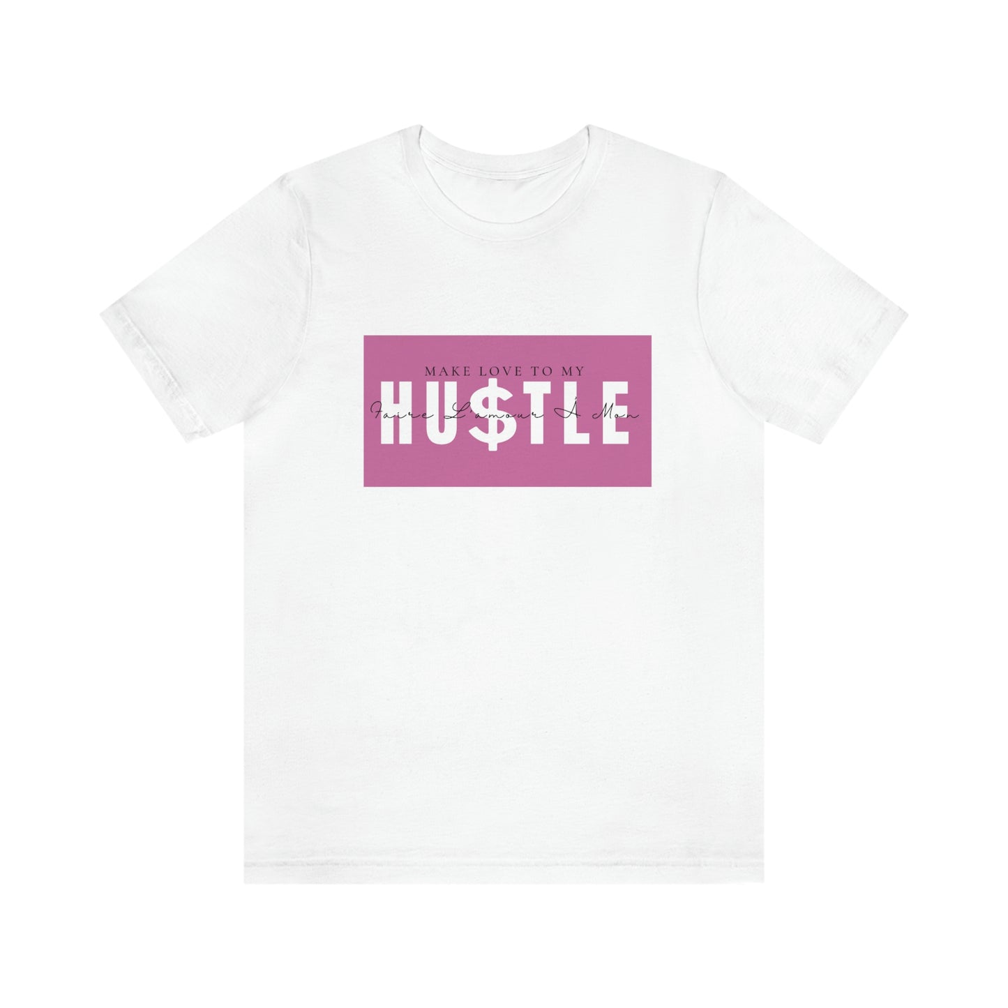 Make Love To My Hustle | Unisex Jersey Short Sleeve Tee | Pink